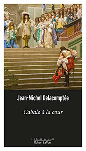 Cabale à la Cour - Jean-Michel DELACOMPTÉE (2021)