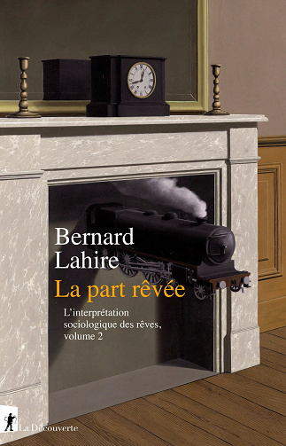 La part rêvée (L'interprétation sociologique des rêves, tome 2) - Bernard Lahire - Bernard LAHIRE (2021)