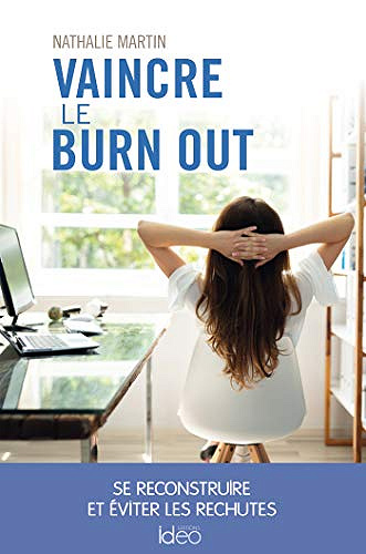Vaincre le burn out : Se reconstruire et éviter les rechutes - Nathalie Martin (2020)