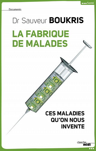La Fabrique de malades: Ces maladies qu'on nous invente - Sauveur Boukris