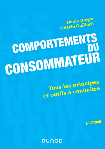Comportements du consommateur - 5e éd. - Tous les principes et outils à connaître: Tous les principes et outils à connaître - Denis Darpy, Valérie GUILLARD (2020)