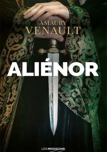 La reine amoureuse: Aliénor, T1 - Amaury Venault (2021)
