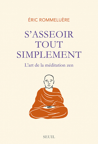 S'asseoir tout simplement: l'art de la méditation zen - Éric Rommeluère