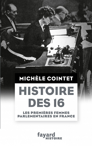 Histoire des 16 : Les premières femmes parlementaires en France - Michèle Cointet