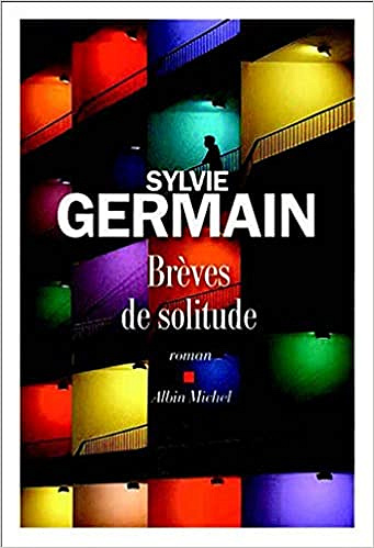 Brèves de solitude - Sylvie Germain (Rentrée Littérature 2021)