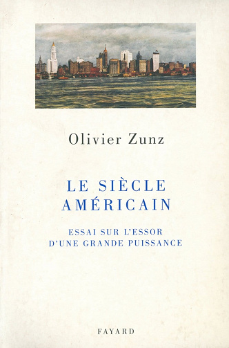 Le siècle américain : Essai sur l'essor d'une grande puissance - Olivier Zunz