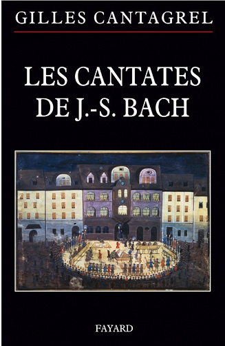 Gilles Cantagrel - Les cantates de J.-S. Bach