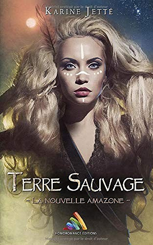 Karine Jetté - Terre Sauvage - Tome 1 : La nouvelle Amazone