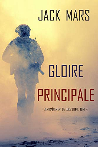 Gloire Principale (L’Entraînement de Luke Stone, tome 4) - Jack Mars (2021)