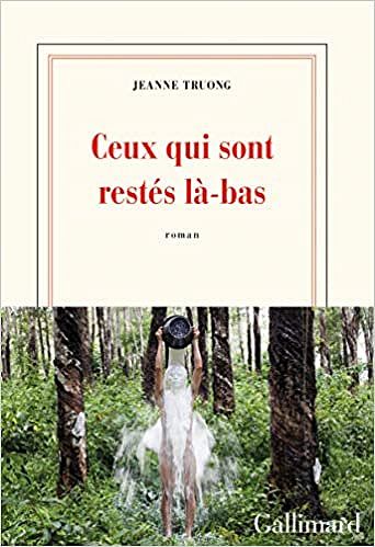 Ceux qui sont restés là-bas - Jeanne Truong (Rentrée Littérature 2021)