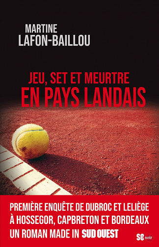 Jeu, set et meurtre en Pays Landais (Dubroc et Leliege, t. 1) - Martine Lafon-Baillou (2021)