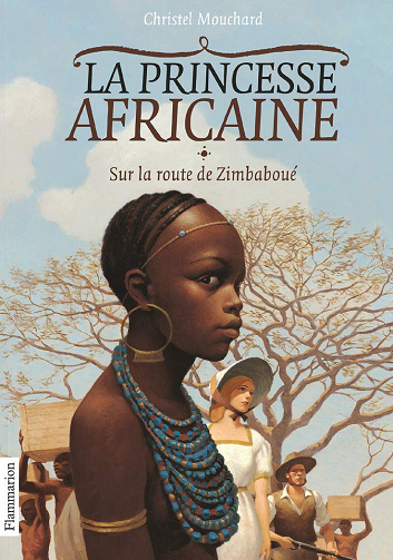 Christel Mouchard - La Princesse africaine, Tome 1 : Sur la route de Zimbaboué