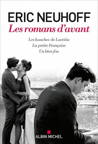Les Romans d'avant (Les Hanches de Laetitia - La Petite Française - Un bien fou) - Eric Neuhoff (2021)