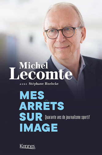Mes arrêts sur image. Quarante ans de journalisme sportif - Michel Lecomte, Stéphane Hoebeke (2020)