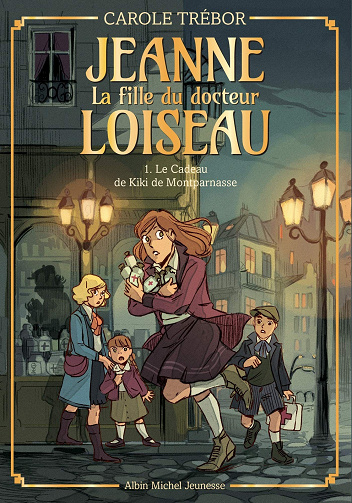 Le Cadeau de Kiki de Montparnasse - tome 1 : Jeanne la fille du docteur Loiseau - Carole Trébor (2021)