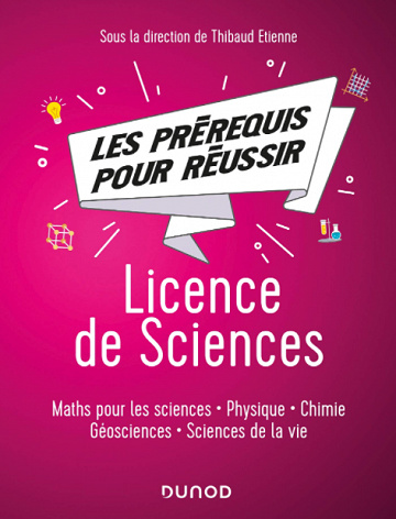Les prérequis pour réussir - Licence de Sciences - Maths pour les sciences, physique, chimie, géosciences, sciences de la vie - Thibaud Etienne et Collectif (2020)