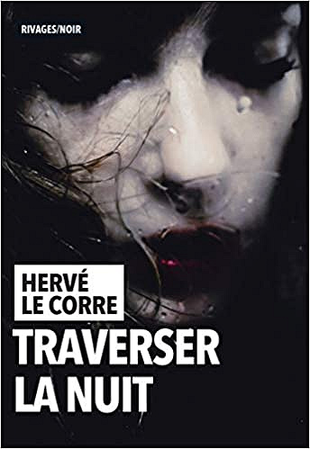 Traverser la nuit - Hervé Le Corre (2021)