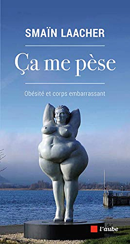 Ça me pèse: Obésité et corps embarrassant - Smaïn LAACHER (2021)