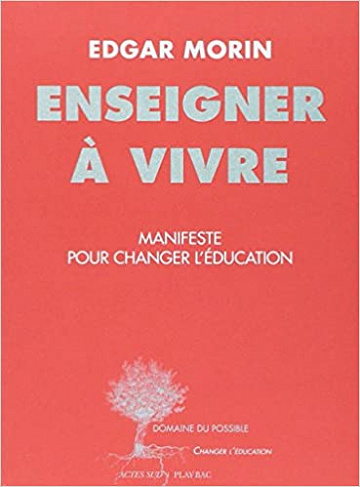 Enseigner à vivre : Manifeste pour changer l'éducation - Edgar Morin