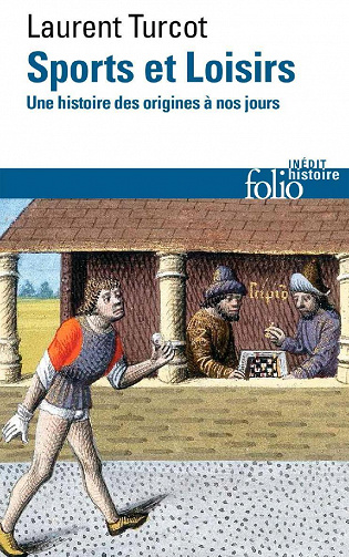 Sports et Loisirs. Une histoire des origines à nos jours - Laurent Turcot