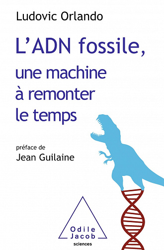 L' ADN fossile, une machine à remonter le temps: Les tests ADN en archéologie - Ludovic Orlando (2021)