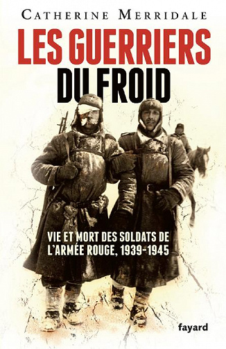 Les Guerriers du froid : Vie et mort des soldats de l'armée rouge, 1939-1945 - Catherine Merridale