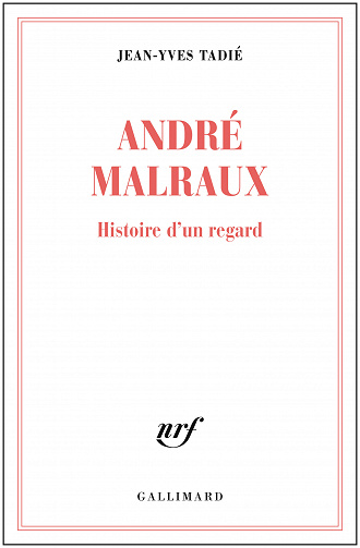 André Malraux, histoire d’un regard - Jean-Yves Tadié (2020)