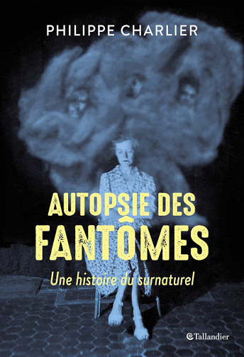 Autopsie des fantômes - Une histoire du surnaturel - Philippe Charlier (2021)