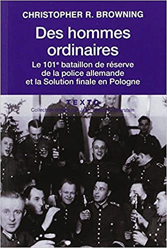 Des hommes ordinaires : Le 101e bataillon de réserve de la police allemande et la Solution finale en Pologne - Christopher R. Browning