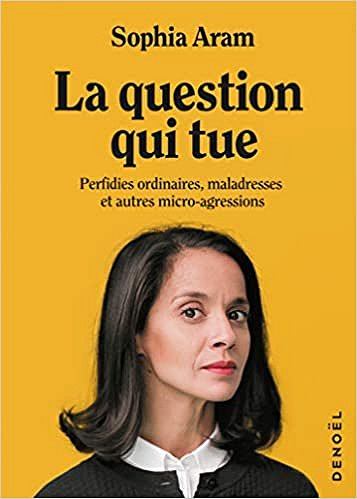 La question qui tue: Perfidies ordinaires, maladresses et autres micro-agressions - Sophia Aram (2021)