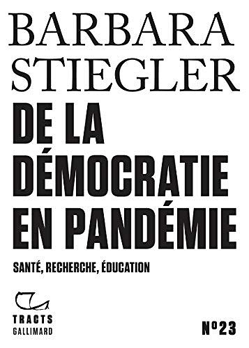 De la démocratie en Pandémie: Santé, recherche, éducation - Barbara Stiegler (2021)