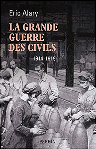 La Grande Guerre des civils, 1914-1919 – Eric Alary