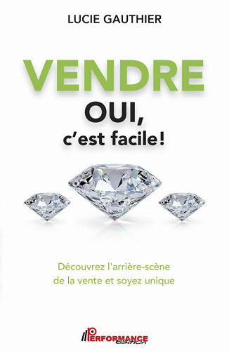 Vendre oui c'est facile: Découvrez l'arrière-scène de la vente et soyez unique - Lucie Gauthier (2020)