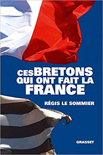 Ces bretons qui ont fait la France - Régis Le Sommier
