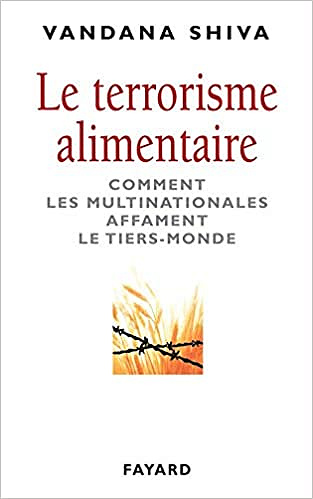 Le terrorisme alimentaire: Comment les multinationales affament le tiers-monde - Vandana Shiva