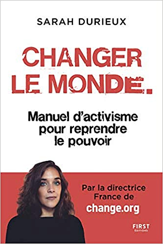 Changer le monde : Manuel d'activisme pour reprendre le pouvoir - Sarah Durieux (2021)
