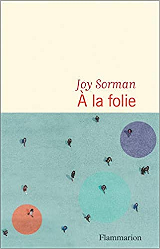 A la folie - Joy Sorman (Rentrée Littérature 2021)