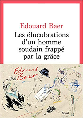 Les élucubrations d'un homme soudain frappé par la grâce - Edouard Baer (2021)