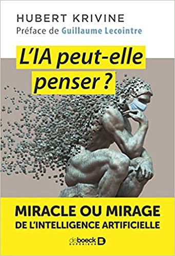 L'IA peut-elle penser ?: Miracle ou mirage de l'intelligence artificielle - Hubert Krivine et Guillaume Lecointre (2021)