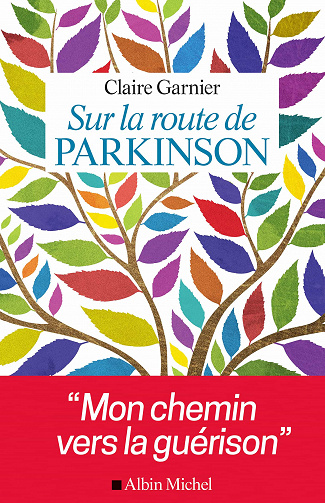 Sur la route de Parkinson: Mon chemin vers la guérison - Claire Garnier