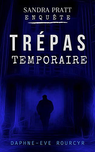 TRÉPAS TEMPORAIRE: Sandra Pratt enquête tome 2 - Daphne-Eve Rourcyr (2021)