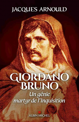 Giordano Bruno : Un génie martyr de l'Inquisition - Jacques Arnould (2021)