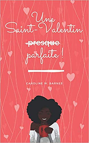 Une Saint-Valentin presque parfaite ! - Caroline W. Barnes (2021)