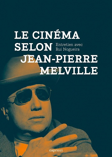 Le Cinéma selon Jean-Pierre Melville - Rui Nogueira (2021)