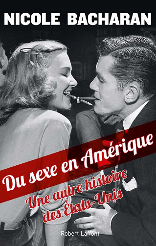 Du sexe en Amérique: Une autre histoire des Etats-Unis - Nicole Bacharan