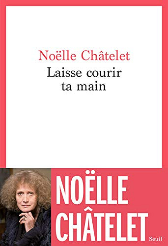 Laisse courir ta main - Noëlle Châtelet (2021)