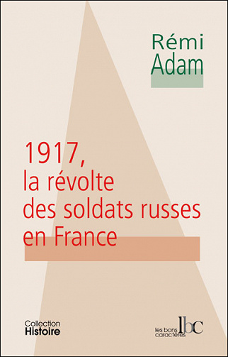 1917, la révolte des soldats russes en France - Rémi Adam