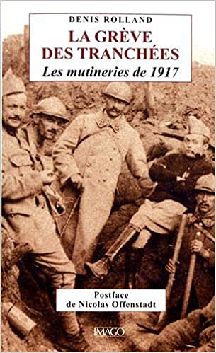 La grève des tranchées - Les mutineries de 1917 - Denis Rolland