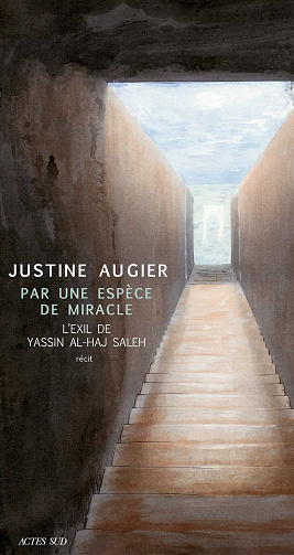 Par une espèce de miracle: L'exil de Yassin al-Haj Saleh - Justine Augier (2021)