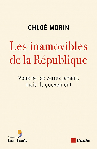 Les inamovibles de la République : Vous ne les verrez jamais, mais ils gouvernent - Chloé Morin (2020)
